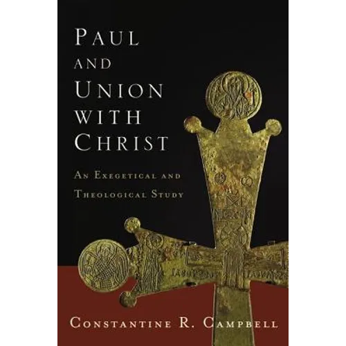 The Paul and Union with Christ: An Exegetical and Theological Study - Paperback