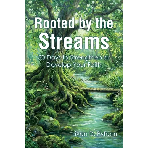 Rooted by the Streams: 30 Days to Strengthen or Develop Your Faith - Paperback