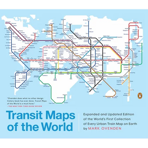 Transit Maps of the World: Expanded and Updated Edition of the World's First Collection of Every Urban Train Map on Earth - Paperback