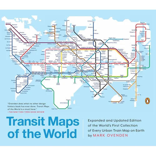Transit Maps of the World: Expanded and Updated Edition of the World's First Collection of Every Urban Train Map on Earth - Paperback