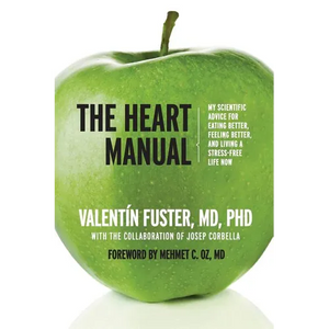The Heart Manual: My Scientific Advice for Eating Better, Feeling Better, and Living a Stress-Free Life Now - Paperback