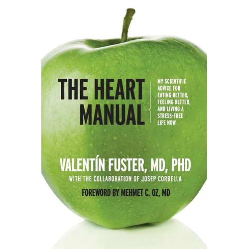 The Heart Manual: My Scientific Advice for Eating Better, Feeling Better, and Living a Stress-Free Life Now - Paperback