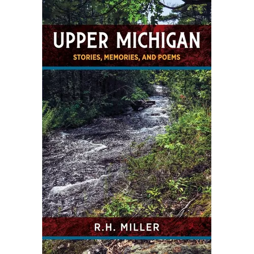 Upper Michigan: Stories, Memories, and Poems - Paperback
