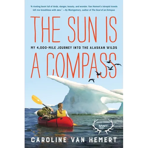 The Sun Is a Compass: My 4,000-Mile Journey Into the Alaskan Wilds - Paperback