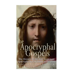 The Apocryphal Gospels: The History of the New Testament Apocrypha Not Included in the Bible - Paperback
