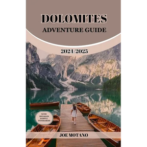 Dolomites Adventure Guide 2024/2025: Discover Unforgettable Trails and Scenic Views, Explore Hiking, Climbing and Skiing in the Italian Alps. - Paperback