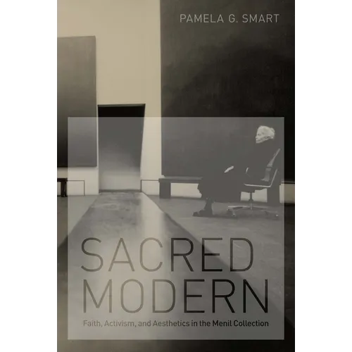 Sacred Modern: Faith, Activism, and Aesthetics in the Menil Collection - Paperback