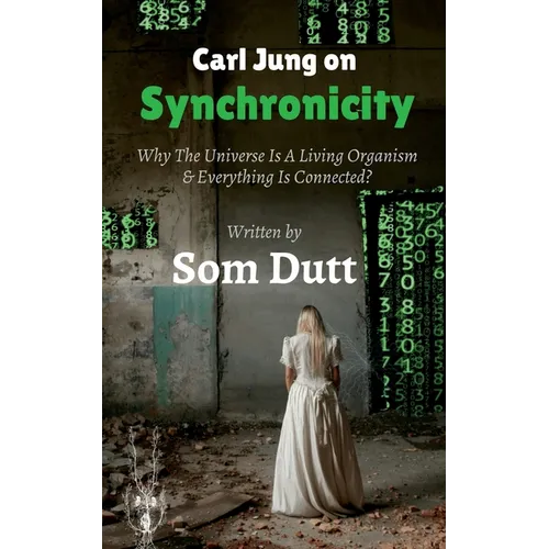 Carl Jung on Synchronicity: Why Universe Is A Living Organism & Everything Is Connected? - Paperback