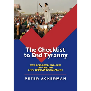 The Checklist to End Tyranny: How Dissidents Will Win 21st Century Civil Resistance Campaigns - Paperback