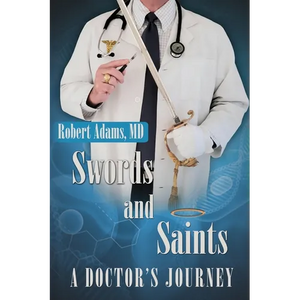 Swords and Saints A Doctor's Journey - Paperback