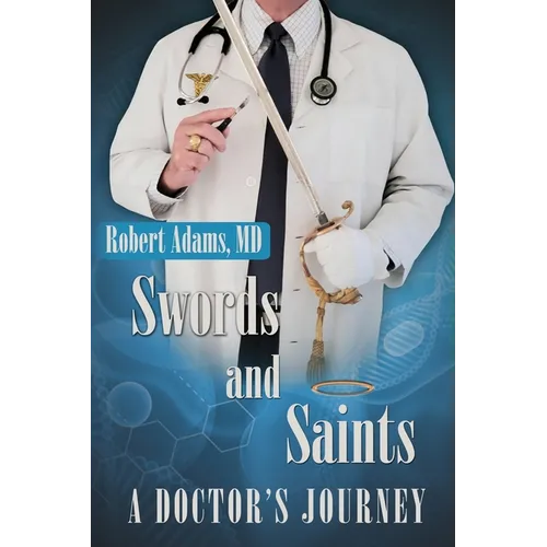 Swords and Saints A Doctor's Journey - Paperback