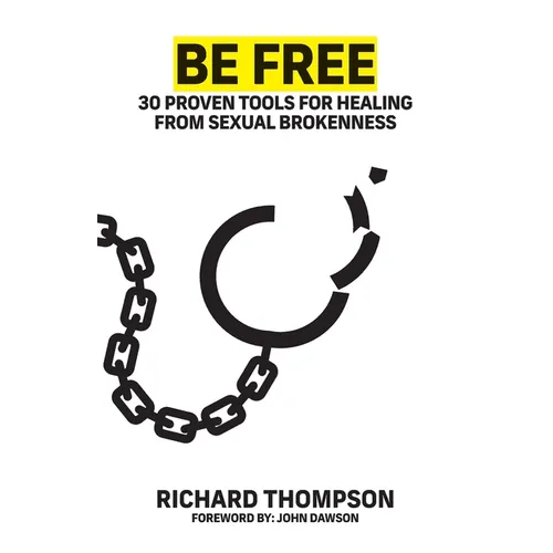 Be Free: 30 proven tools to find freedom from sexual brokenness - Paperback