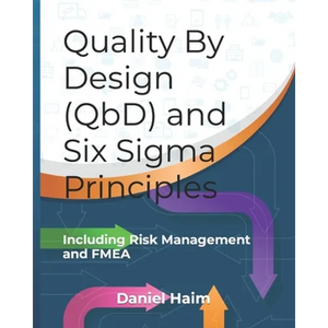 Quality By Design (QbD) and Six Sigma Principles: including Risk Management and FMEA - Paperback