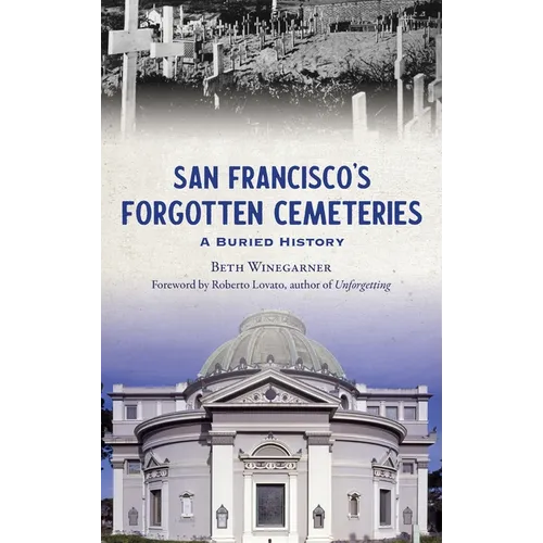 San Francisco's Forgotten Cemeteries: A Buried History - Hardcover