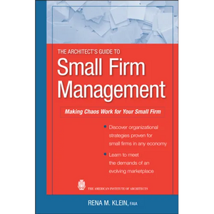 The Architect's Guide to Small Firm Management: Making Chaos Work for Your Small Firm - Hardcover