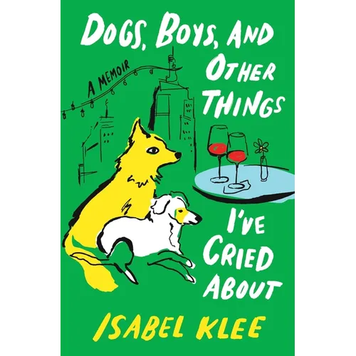 Dogs, Boys, and Other Things I've Cried about: A Memoir - Hardcover