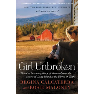 Girl Unbroken: A Sister's Harrowing Story of Survival from the Streets of Long Island to the Farms of Idaho - Paperback