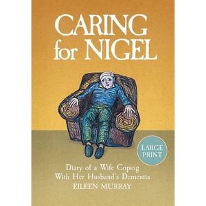 Caring for Nigel: Diary of a Wife Coping With Her Husband's Dementia - Paperback
