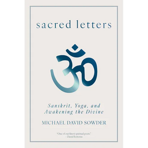Sacred Letters: Sanskrit, Yoga, and Awakening the Divine - Paperback