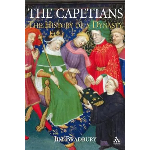 The Capetians: Kings of France 987-1328 - Hardcover