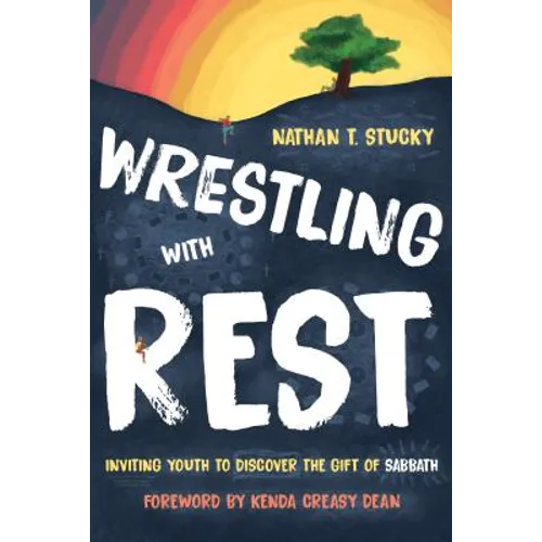 Wrestling with Rest: Inviting Youth to Discover the Gift of Sabbath - Paperback