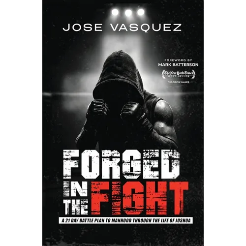 Forged in the Fight: A 21-Day Battle Plan to Manhood Through the Life of Joshua - Paperback