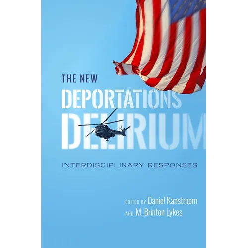 The New Deportations Delirium: Interdisciplinary Responses - Hardcover