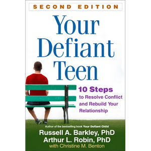 Your Defiant Teen: 10 Steps to Resolve Conflict and Rebuild Your Relationship - Paperback