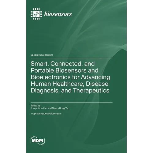 Smart, Connected, and Portable Biosensors and Bioelectronics for Advancing Human Healthcare, Disease Diagnosis, and Therapeutics - Hardcover