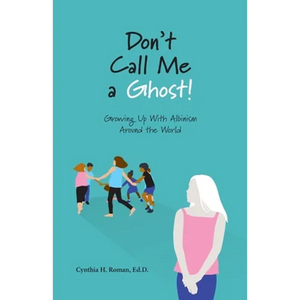 Don't Call Me a Ghost! Growing Up With Albinism Around the World - Paperback