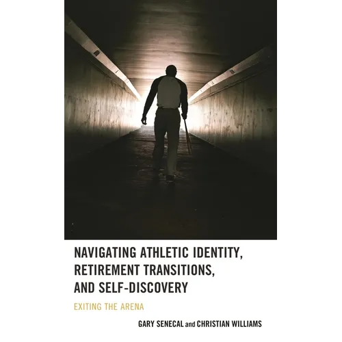 Navigating Athletic Identity, Retirement Transitions, and Self-Discovery: Exiting the Arena - Hardcover