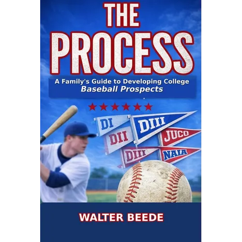 The Process: A Family's Guide to Developing College Ready Recruits from Little League through High School - Paperback