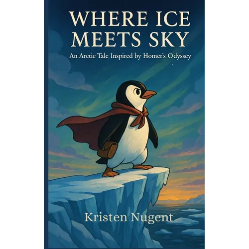Where Ice Meets Sky: An Arctic Tale Inspired by Homer's Odyssey - Paperback