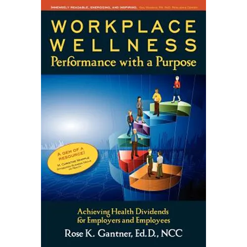Workplace Wellness: Performance with a Purpose: Achieving Health Dividends for Employers and Employees - Paperback