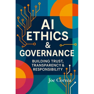 AI Ethics & Governance: Building Trust, Transparency & Responsibility - Paperback