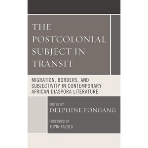 The Postcolonial Subject in Transit: Migration, Borders and Subjectivity in Contemporary African Diaspora Literature - Paperback
