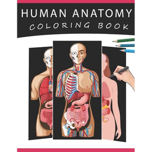 Human Anatomy Coloring Book: The Ultimate Human Body Anatomy and Physiology Coloring with Labels, for Beginners, Adults, Medical Students, Nurses - Paperback