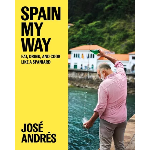 Spain My Way: Eat, Drink, and Cook Like a Spaniard - Hardcover