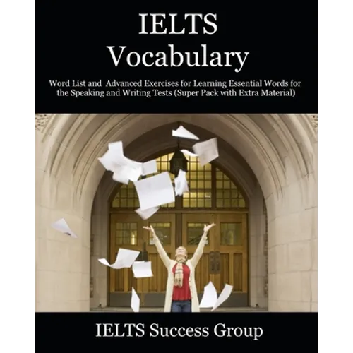 IELTS Vocabulary: Word List and Advanced Exercises for Learning Essential Words for the Speaking and Writing Tests (Super Pack with Extra Material) - Paperback