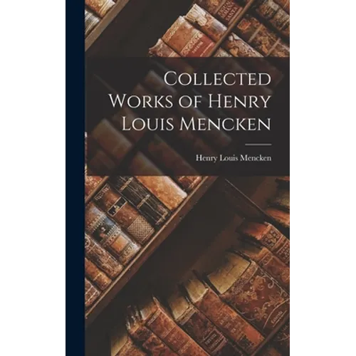Collected Works of Henry Louis Mencken - Hardcover