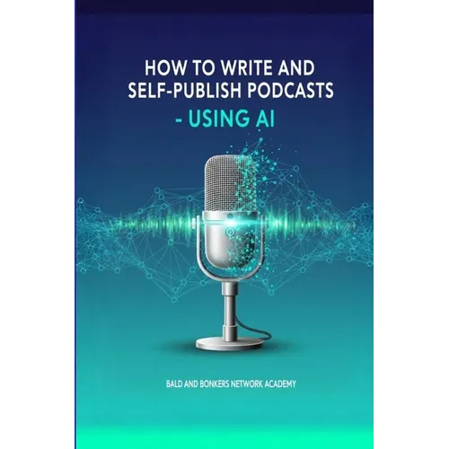 How to Write and Self-Publish Podcasts - Using AI - Paperback