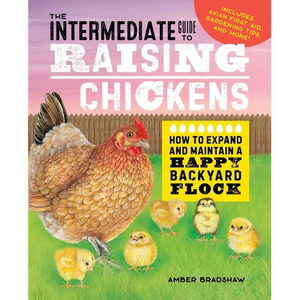 The Intermediate Guide to Raising Chickens: How to Expand and Maintain a Happy Backyard Flock - Paperback