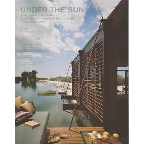 Under the Sun: Traditions and Innovations in Sustainable Architecture and Urbanism in the Sub-Tropics - Paperback