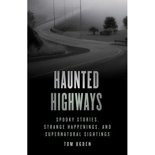 Haunted Highways: Spooky Stories, Strange Happenings, and Supernatural Sightings - Paperback