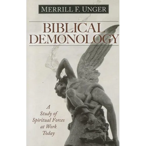 Biblical Demonology: A Study of Spiritual Forces at Work Today - Paperback