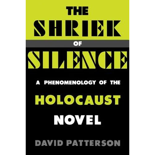 The Shriek of Silence: A Phenomenology of the Holocaust Novel - Paperback
