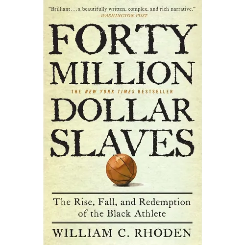 Forty Million Dollar Slaves: The Rise, Fall, and Redemption of the Black Athlete - Paperback