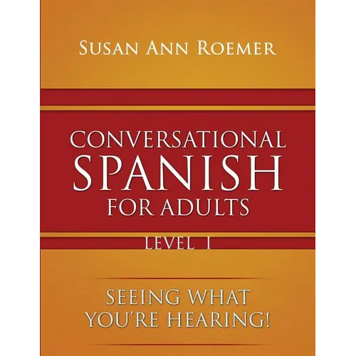 Conversational Spanish For Adults Seeing What You're Hearing! Level I - Paperback