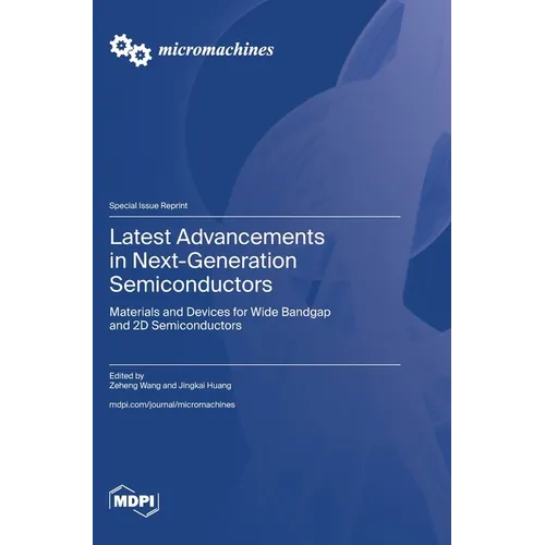Latest Advancements in Next-Generation Semiconductors: Materials and Devices for Wide Bandgap and 2D Semiconductors - Hardcover