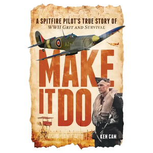 Make It Do: A Spitfire Pilot's True Story of WWII Grit and Survival - Paperback